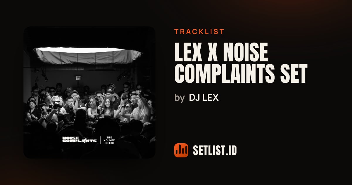 DJ LEX at Noise Complaints 2025 tracklist - setlist.id